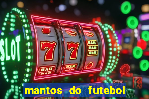 mantos do futebol jogos de hoje na tv